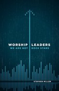 Worship Leaders, We Are Not Rock Stars eBook