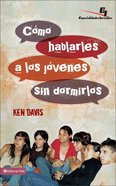 Como Hablarle a Los Jovenes Sin Dormirlos (Spa) (How To Speak To Youthand Keep Them Awake At The Same Time) eBook