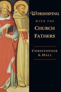 Worshiping With the Church Fathers eBook