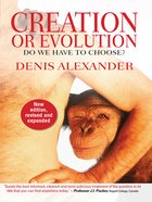 Creation Or Evolution: Do We Have to Choose? (New Edition, And Expanded 2014) eBook