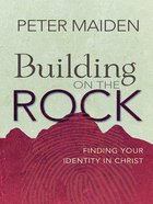 Building on the Rock: Finding Your Identity in Christ eBook