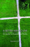 A Better Way to Live: 52 Studies in Proverbs and Psalms eBook