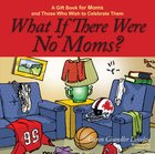 What If There Were No Moms? eBook