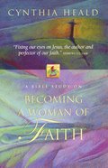 Becoming a Woman of Faith (Becoming A Woman Bible Studies Series) eBook