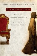 Dethroning Jesus: Exposing Popular Culture's Quest to Unseat the Biblical Christ eBook