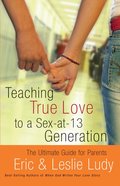 Teaching True Love to a Sex-At-13 Generation eBook