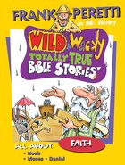 All About Faith (Wild & Wacky Totally True Bible Stories Series) eBook