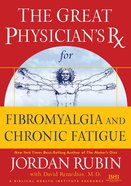 The Great Physician's Rx For Fibromyalgia and Chronic Fatigue (Prescription) eBook