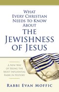 What Every Christian Needs to Know About the Jewishness of Jesus eBook