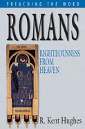 Romans - Righteousness From Heaven (Preaching The Word Series) eBook