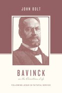 Bavinck on the Christian Life - Following Jesus in Faithful Service (Theologians On The Christian Life Series) eBook