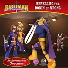 Repelling the Ronin of Wrong (An Adventure in Goodness) (Bibleman The Animated Adventures Series) eBook