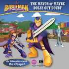 Mayor of Maybe Doles Out Doubt (An Adventure With the Gospel) (Bibleman The Animated Adventures Series) eBook