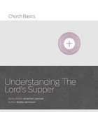 Understanding the Lord's Supper (Church Basics Series) eBook