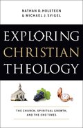 Exploring Christian Theology: The Church, Spiritual Griowth, and the End Times (Volume 3) eBook