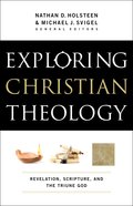Exploring Christian Theology: Revelation, Scripture, and the Triune God (Volume 1) eBook