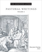 Pastoral Writings (#04 in The Annotated Luther Series) eBook
