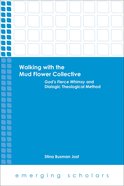 Walking With the Mud Flower Collective - God's Fierce Whimsy and Dialogic Theological Method (Emerging Scholars Series) eBook
