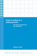 Christ Crucified in a Suffering World - the Unity of Atonement and Liberation (Emerging Scholars Series) eBook