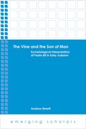 Vine and the Son of Man, the - Eschatological Interpretation of Psalm 80 in Early Judaism (Emerging Scholars Series) eBook