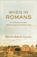 When in Romans: An Invitation to Linger With the Gospel According to Paul (Theological Explorations For The Church Catholic Series) eBook