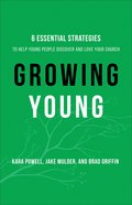 Growing Young: Six Essential Strategies to Help Young People Discover and Love Your Church eBook
