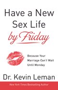 Have a New Sex Life By Friday: Because Your Marriage Can't Wait Until Monday eBook