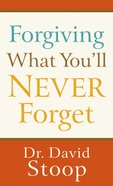 Forgiving What You'll Never Forget eBook