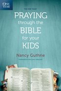 The One Year Praying Through the Bible For Your Kids eBook