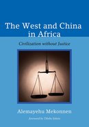 Atcms: West and China in Africa, the - Civilization Without Justice (Australian College Of Theology Monograph Series) eBook