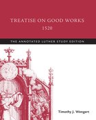 Treatise on Good Works, 1520 (The Annotated Luther Series) eBook