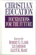 Christian Education: Foundations For the Future eBook