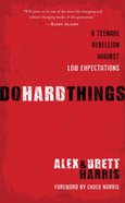 Do Hard Things: A Teenage Rebellion Against Low Expectations eBook