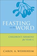 Feasting on the Word Children's Sermons For Year C eBook