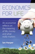 Economics For Life: An Economist Reflects on the Meaning of Life and What Really Matters eBook