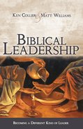 Biblical Leadership: Becoming a Different Kind of Leader eBook