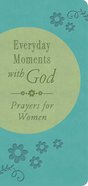 Everyday Moments With God: Prayers For Women eBook