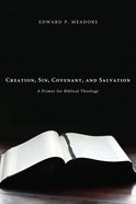 Creation, Sin, Covenant, and Salvation eBook
