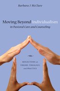 Moving Beyond Individualism in Pastoral Care and Counseling eBook