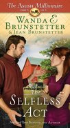 The Selfless Act (#06 in The Amish Millionaire Series) eBook