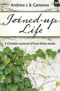 Joined-Up Life: A Christian Account of How Ethics Works eBook
