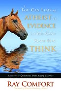 You Can Lead An Atheist to Evidence But You Can't Make Him Think eBook