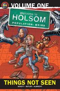 Things Not Seen (Graphic Novels) (#01 in Welcome To Holsom: Population Weird Series) eBook