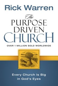 The Purpose Driven Church (The Purpose Driven Church Series) The Purpose Driven Church (The Purpose Driven Church Series)