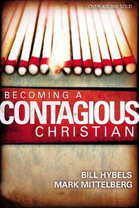 Becoming a Contagious Christian Becoming a Contagious Christian
