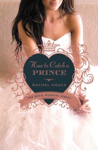 How to Catch a Prince (#03 in The Royal Wedding Series) How to Catch a Prince (#03 in The Royal Wedding Series)