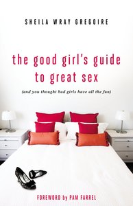 The Good Girls Guide to Great Sex The Good Girls Guide to Great Sex