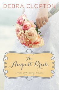 An August Bride (#09 in A Year Of Weddings Novella Series) An August Bride (#09 in A Year Of Weddings Novella Series)