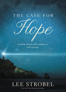 The Case For Hope: Looking Ahead With Confidence and Courage The Case For Hope: Looking Ahead With Confidence and Courage