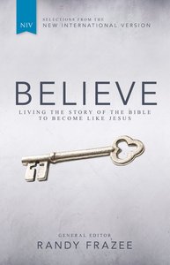 Believe: Living the Story of the Bible (With Selections From the NIV) (Believe (Zondervan) Series) Believe: Living the Story of the Bible (With Selections From the NIV) (Believe (Zondervan) Series)